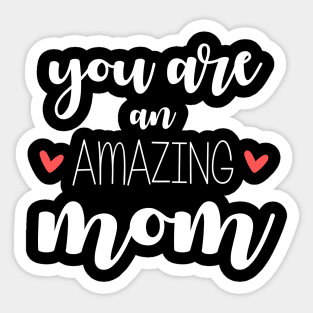 You Are an Amazing Mom - gift for mom Sticker